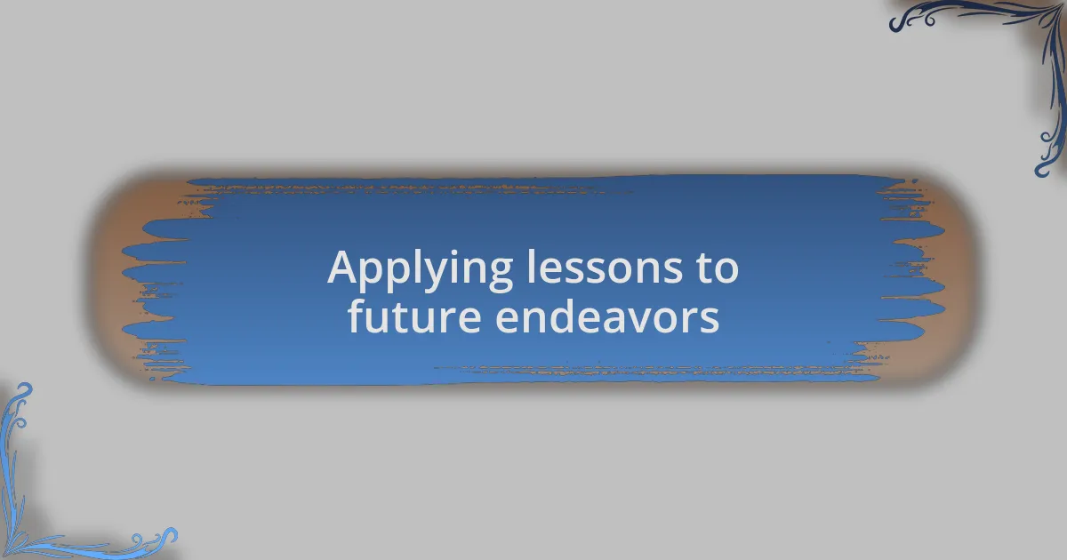 Applying lessons to future endeavors