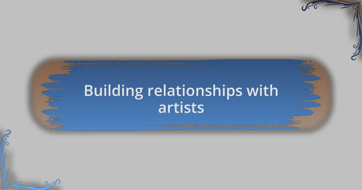 Building relationships with artists