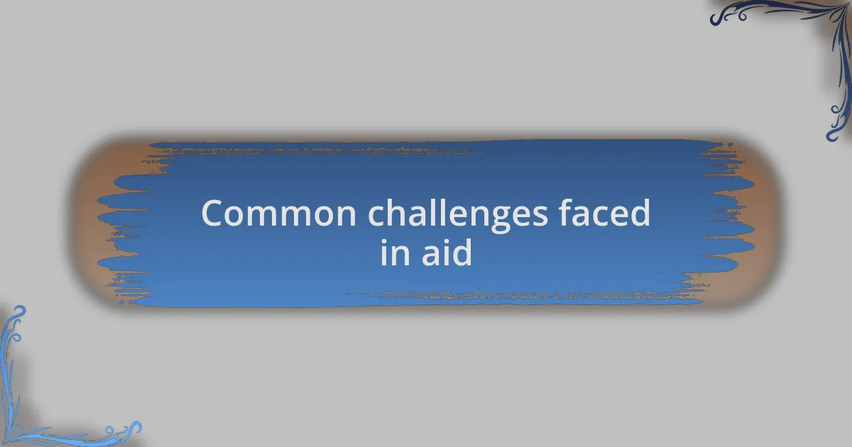 Common challenges faced in aid