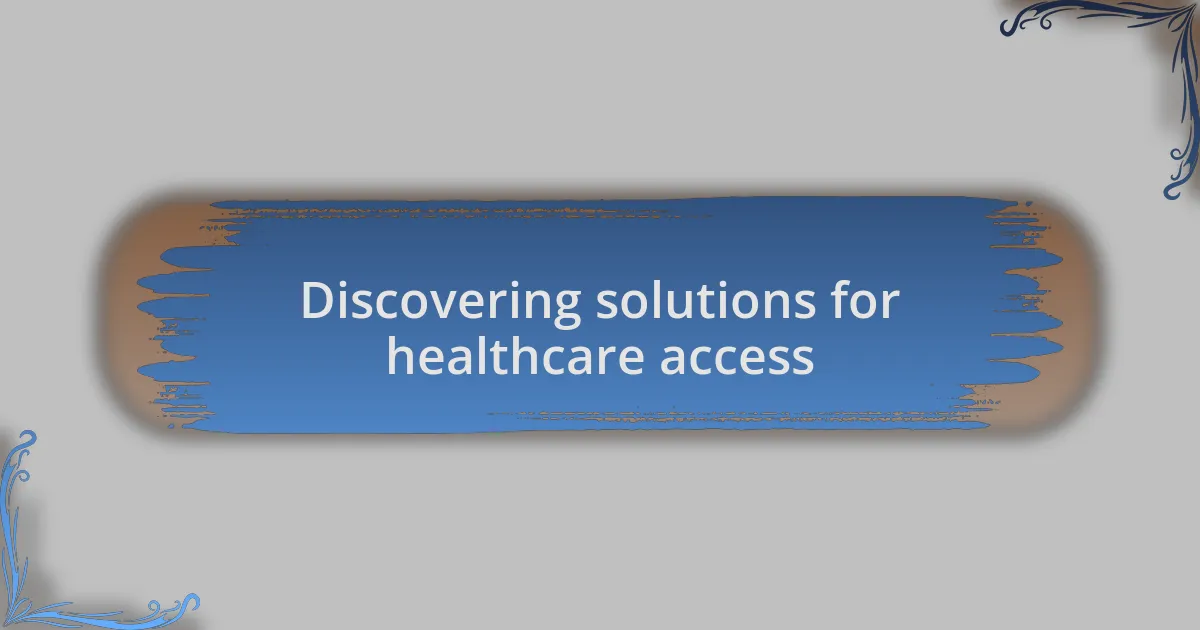 Discovering solutions for healthcare access