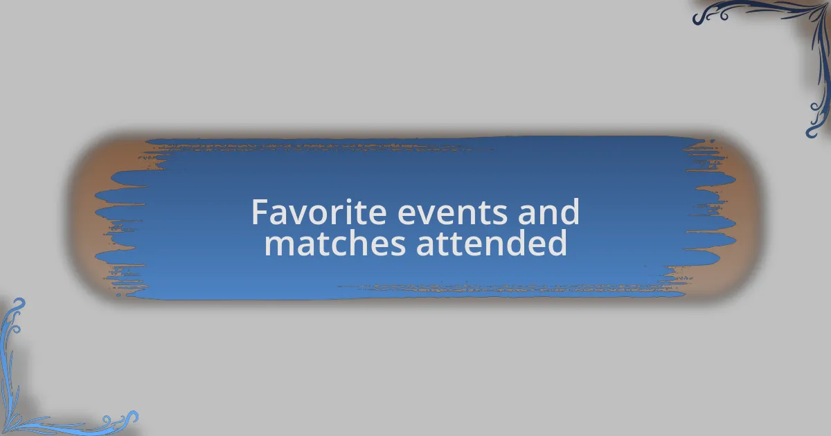 Favorite events and matches attended