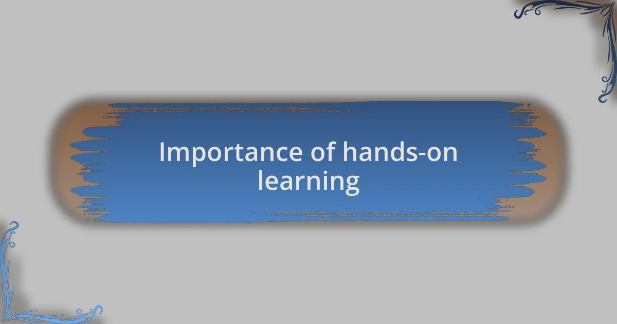 Importance of hands-on learning