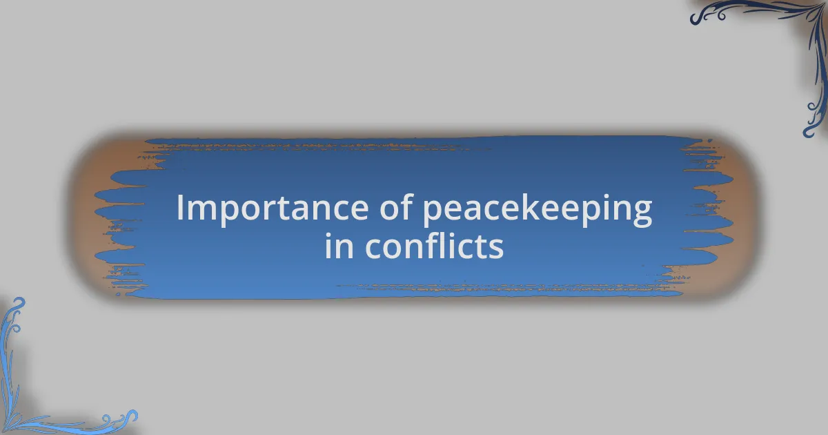 Importance of peacekeeping in conflicts