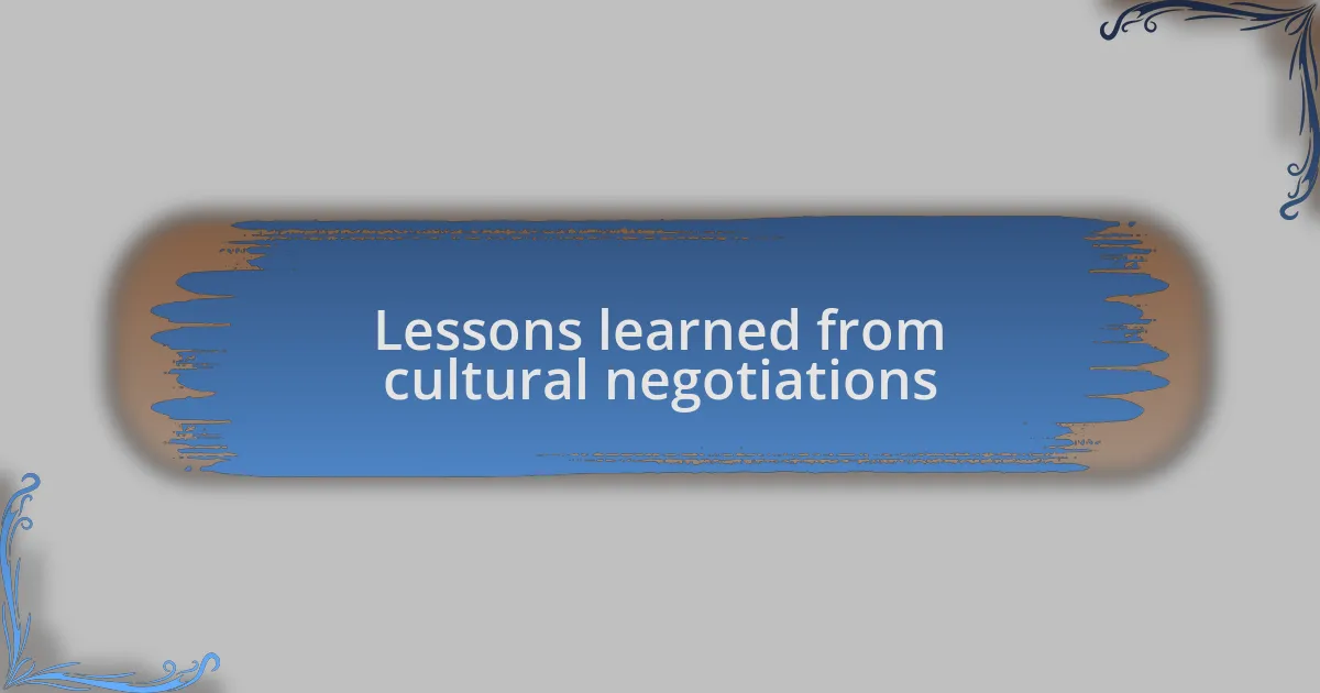 Lessons learned from cultural negotiations