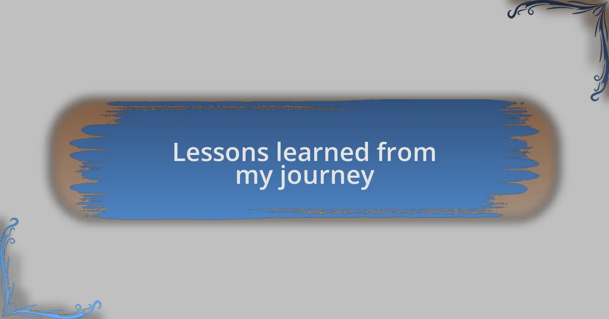 Lessons learned from my journey
