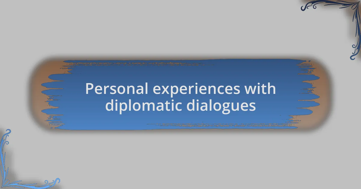 Personal experiences with diplomatic dialogues