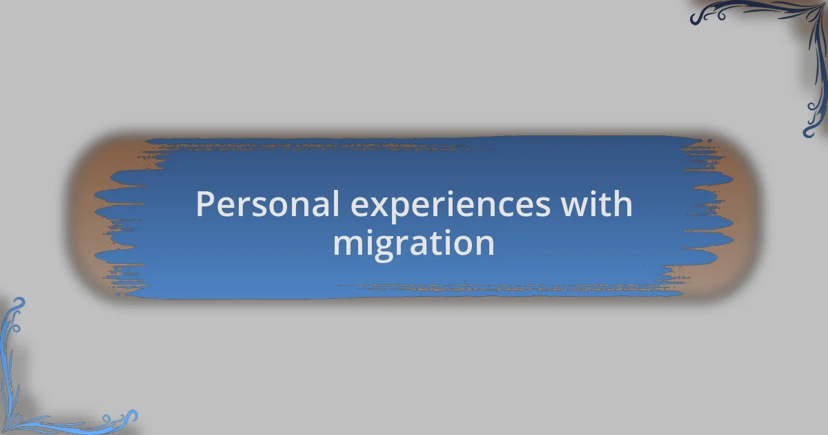 Personal experiences with migration