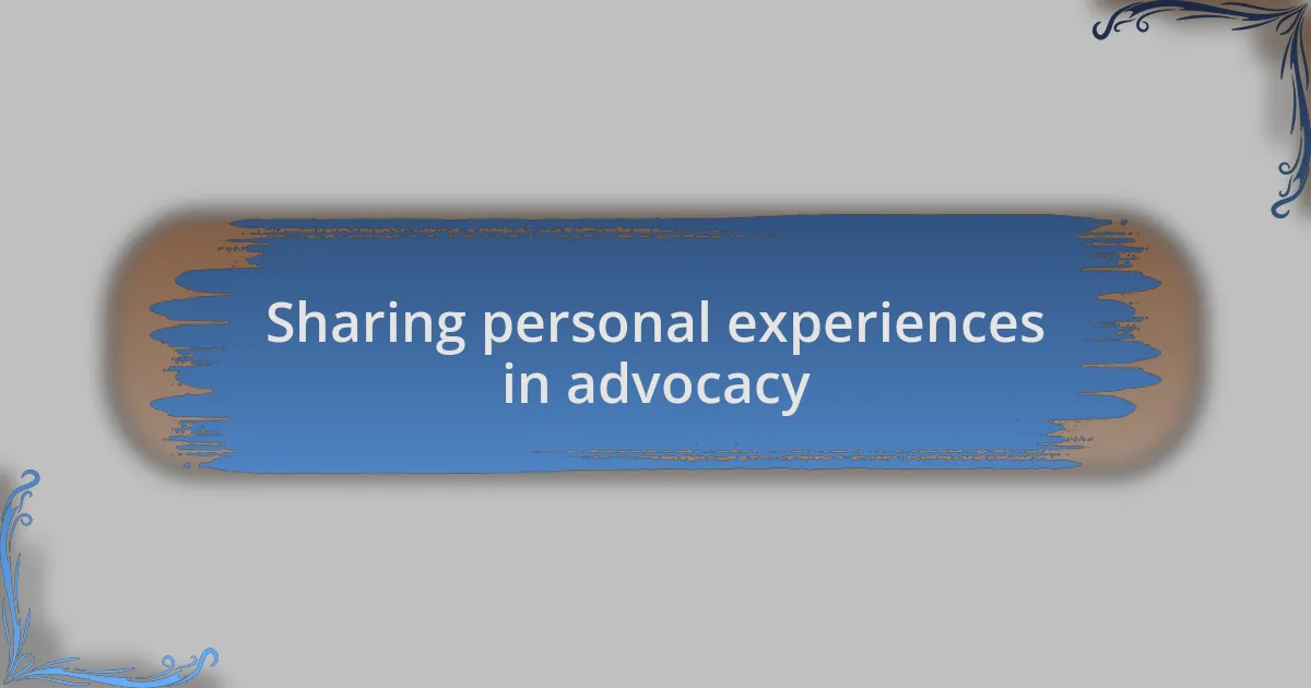 Sharing personal experiences in advocacy