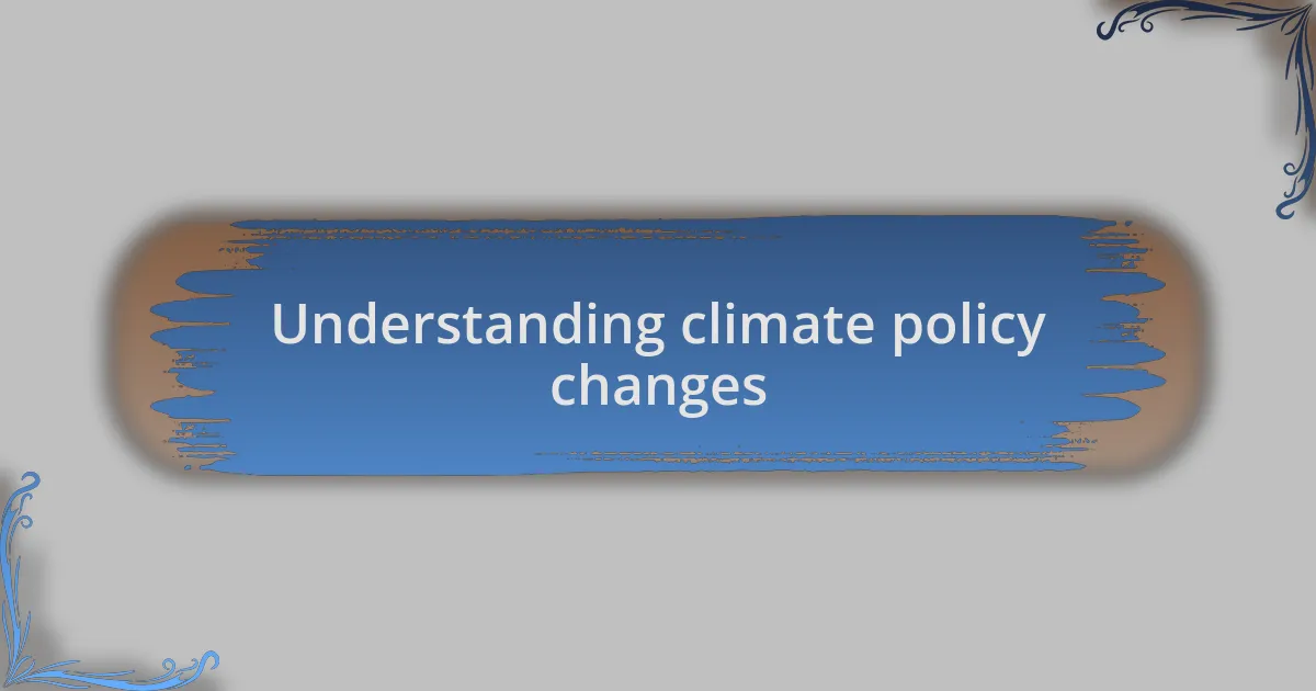Understanding climate policy changes