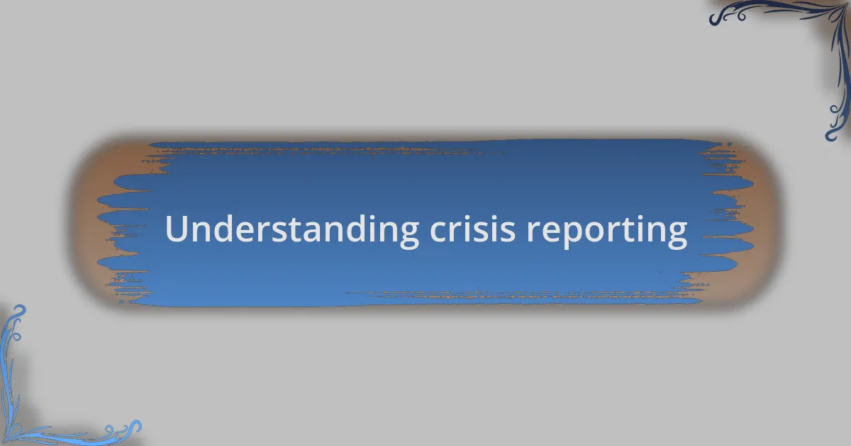 Understanding crisis reporting