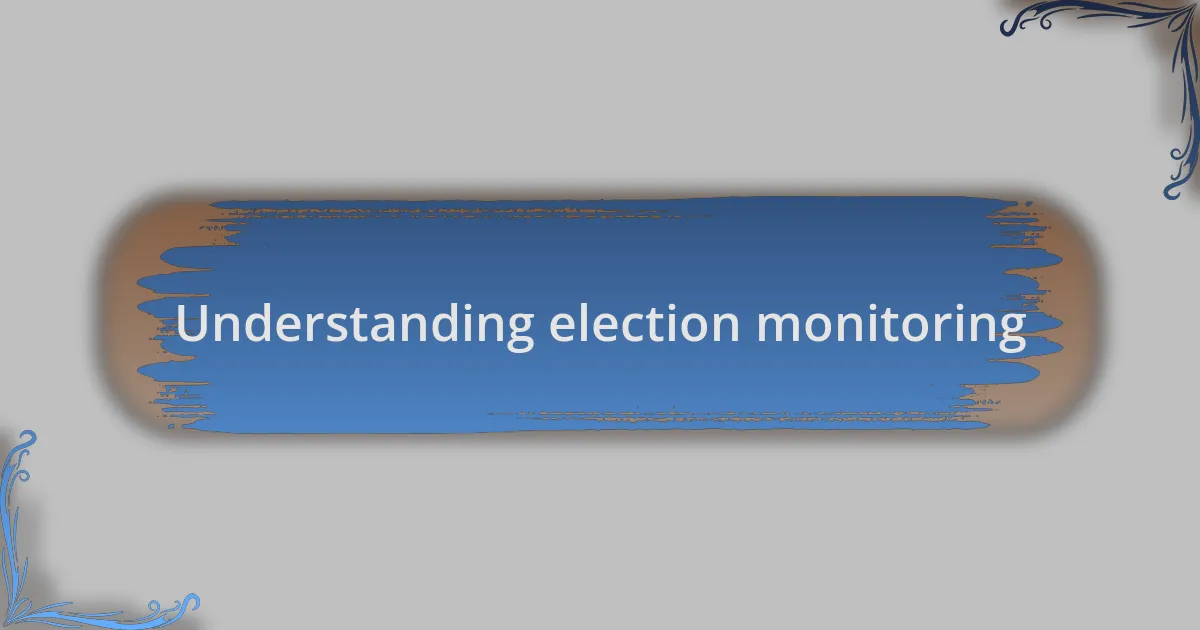 Understanding election monitoring