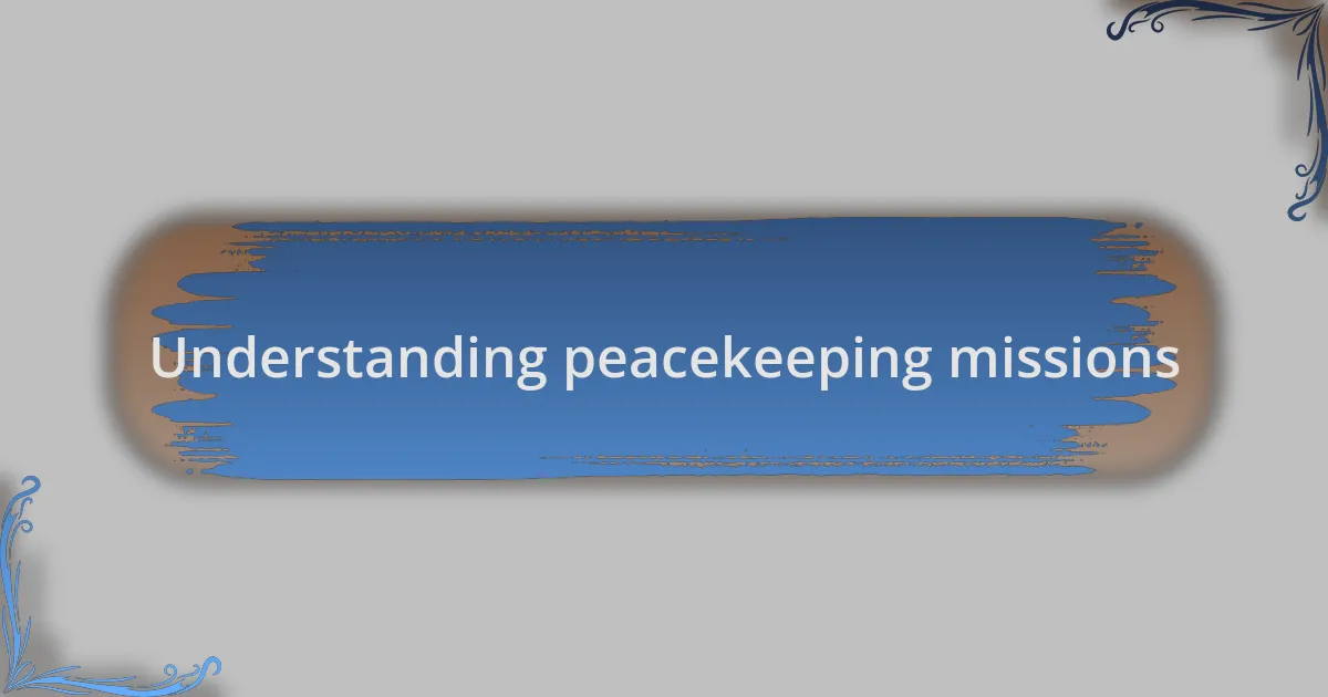 Understanding peacekeeping missions