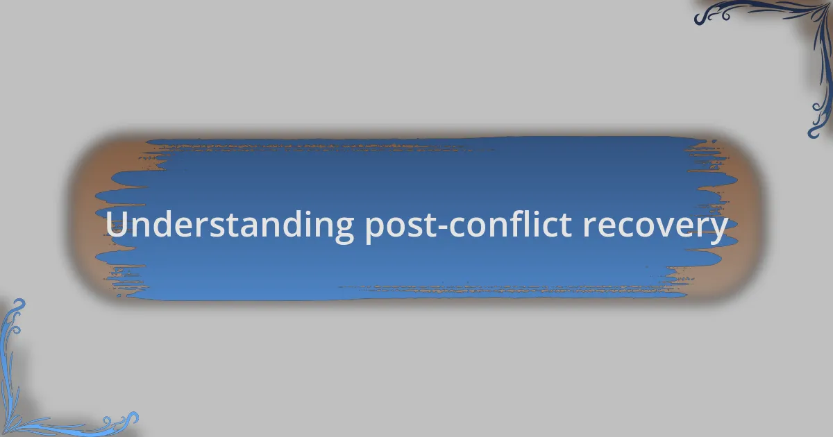 Understanding post-conflict recovery